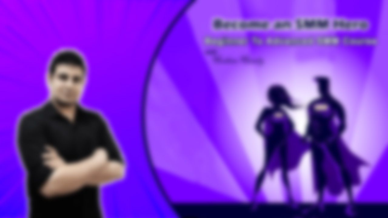 Become an SMM Hero - Beginner To Advanced SMM Course - blur