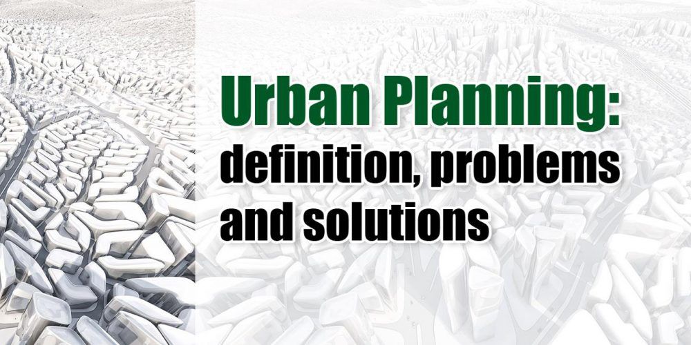 Urban Planning: definition, problems and solutions